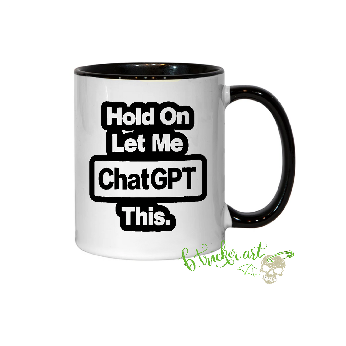 “Hold On Let Me ChatGPT This” Mug | Funny AI Tech Gift