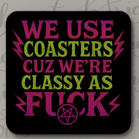 Classy as F*ck Coaster – Funny Gothic Home Decor – We Use Coasters Quote
