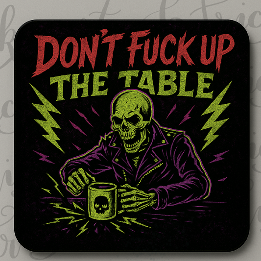Don’t F*ck Up the Table Coaster – Funny Gothic Skeleton Design – Alternative Home Gift
