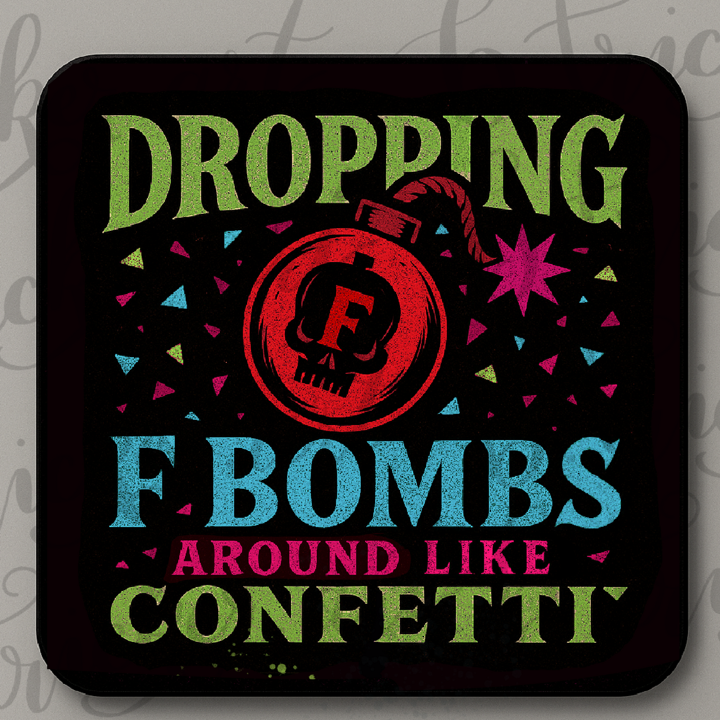 Dropping F Bombs Coaster – Funny Swearing Confetti Quote – Alternative Gift for Sarcastic Friends