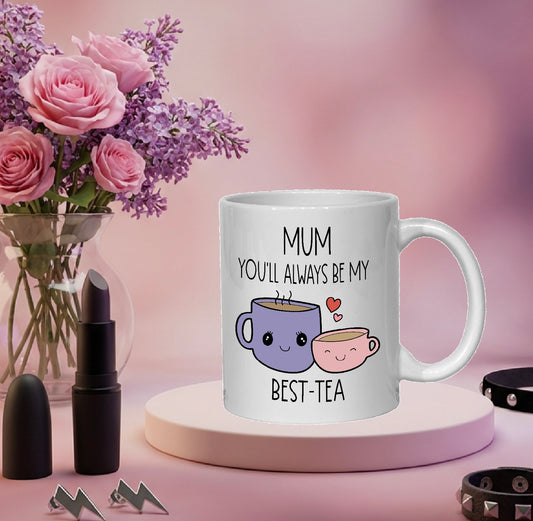 Mum You’ll Always Be My Best-Tea Mug – Cute Mother’s Day Gift