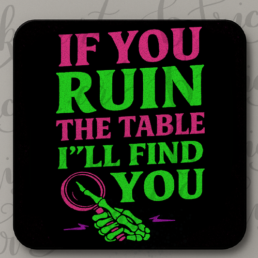 Funny Neon Coaster – If You Ruin the Table I’ll Find You – Gothic Humour Gift