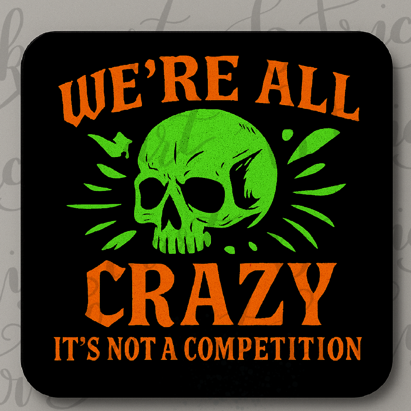 We’re All Crazy Coaster – Funny Skull Quote – Gothic Alternative Gift