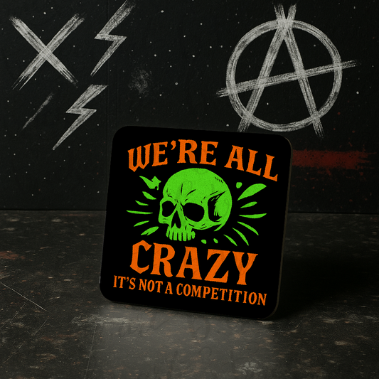 We’re All Crazy Coaster – Funny Skull Quote – Gothic Alternative Gift