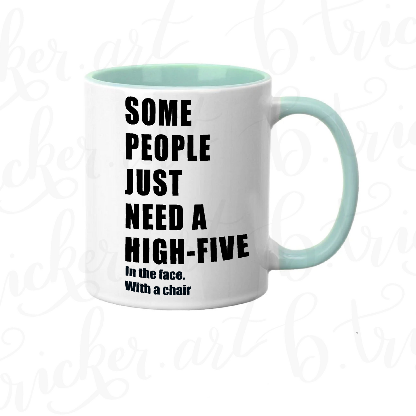 Sarcastic Funny Mug “Some People Just Need a High Five… with a Chair” 11oz Coffee Cup | Colour Handle or Heat Change Option | Humorous Gift |