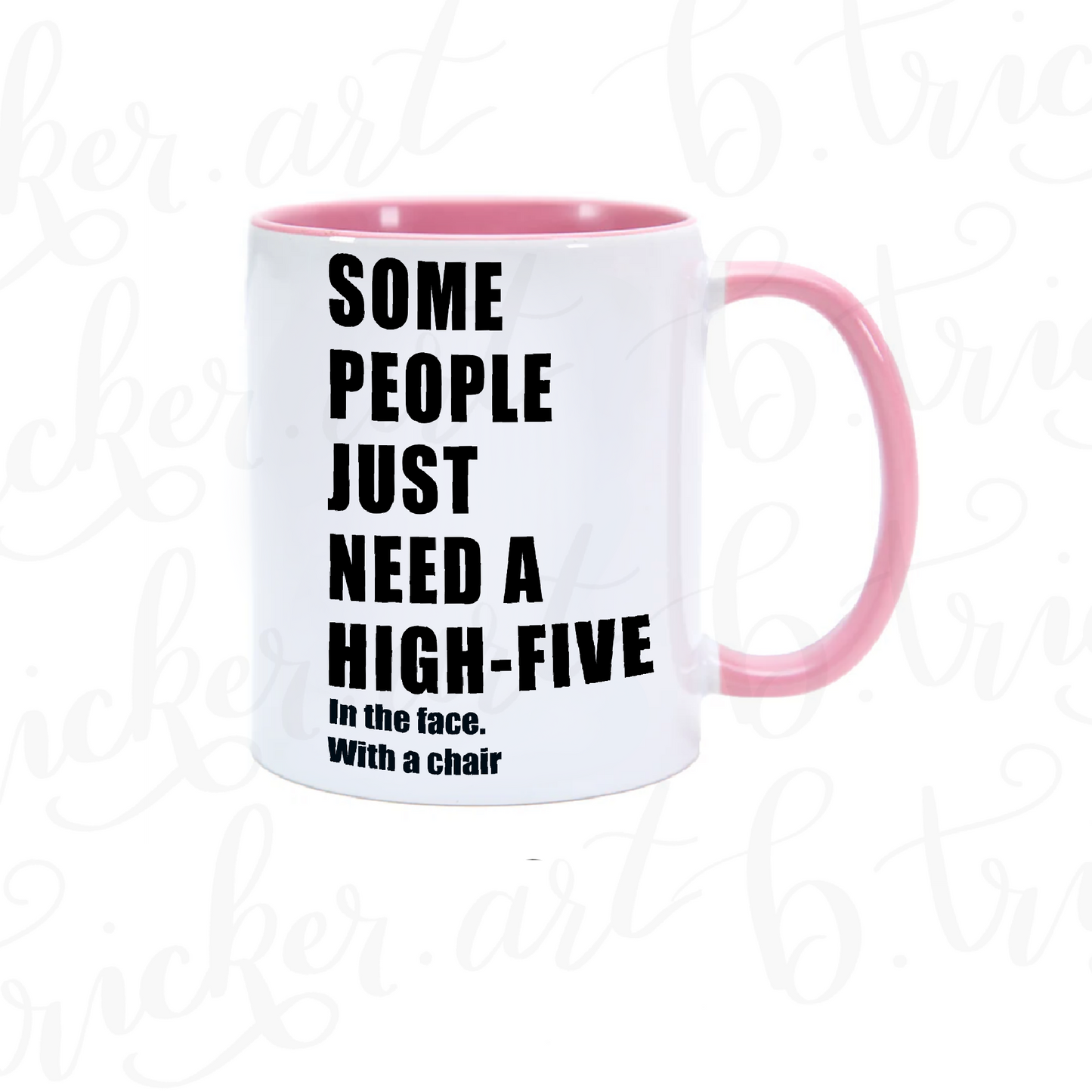Sarcastic Funny Mug “Some People Just Need a High Five… with a Chair” 11oz Coffee Cup | Colour Handle or Heat Change Option | Humorous Gift |
