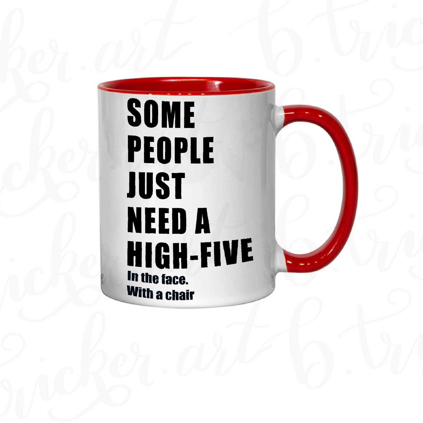 Sarcastic Funny Mug “Some People Just Need a High Five… with a Chair” 11oz Coffee Cup | Colour Handle or Heat Change Option | Humorous Gift |