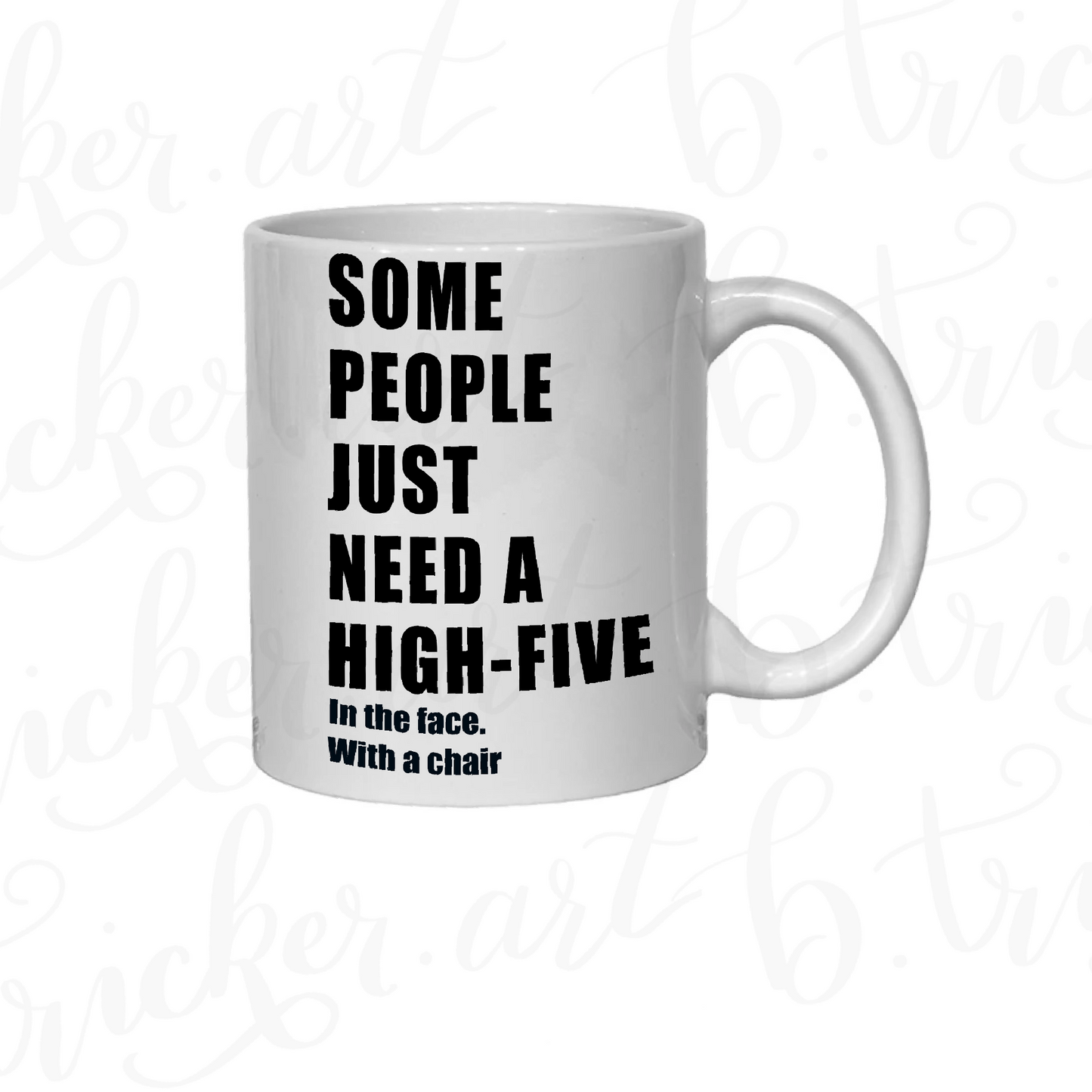 Sarcastic Funny Mug “Some People Just Need a High Five… with a Chair” 11oz Coffee Cup | Colour Handle or Heat Change Option | Humorous Gift |