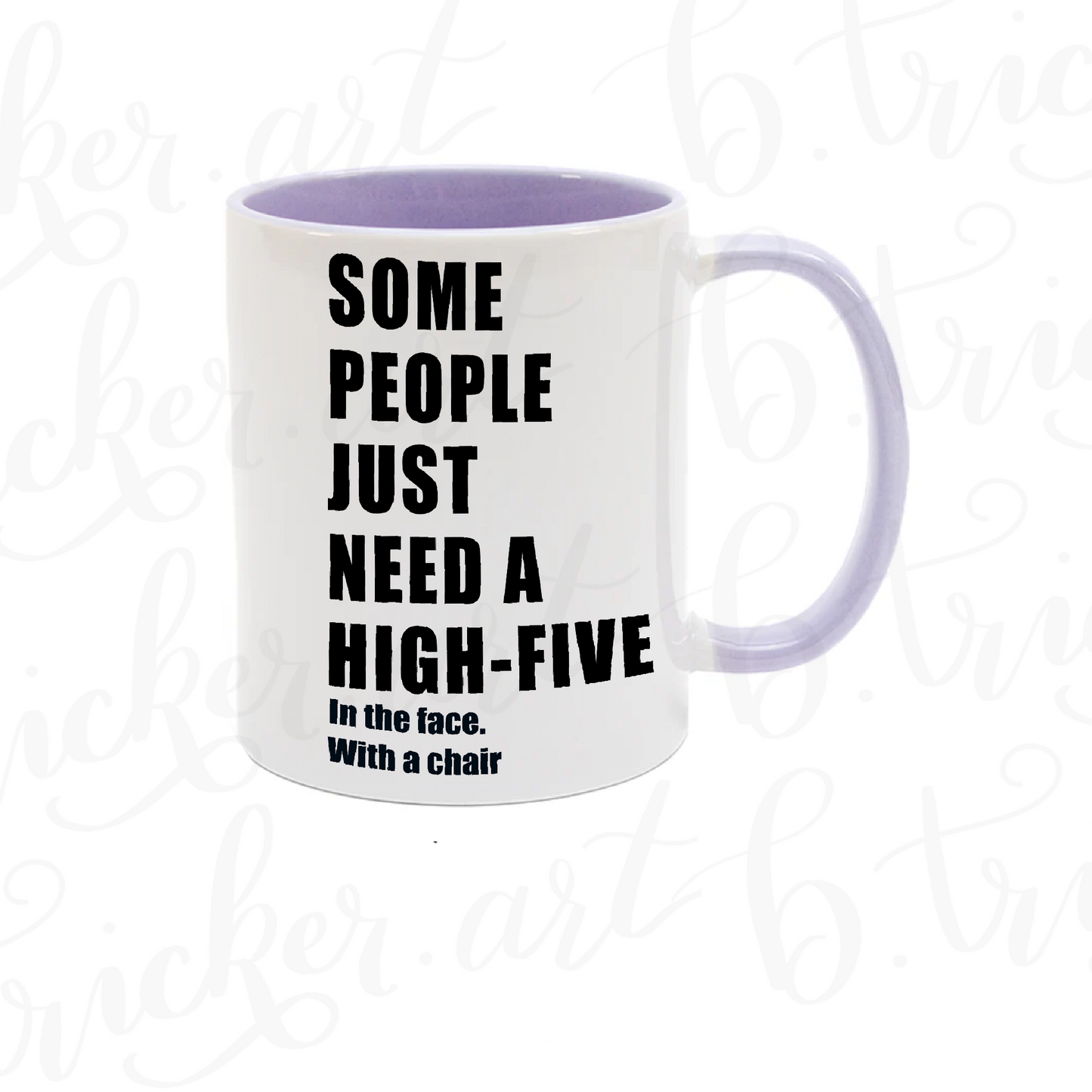 Sarcastic Funny Mug “Some People Just Need a High Five… with a Chair” 11oz Coffee Cup | Colour Handle or Heat Change Option | Humorous Gift |