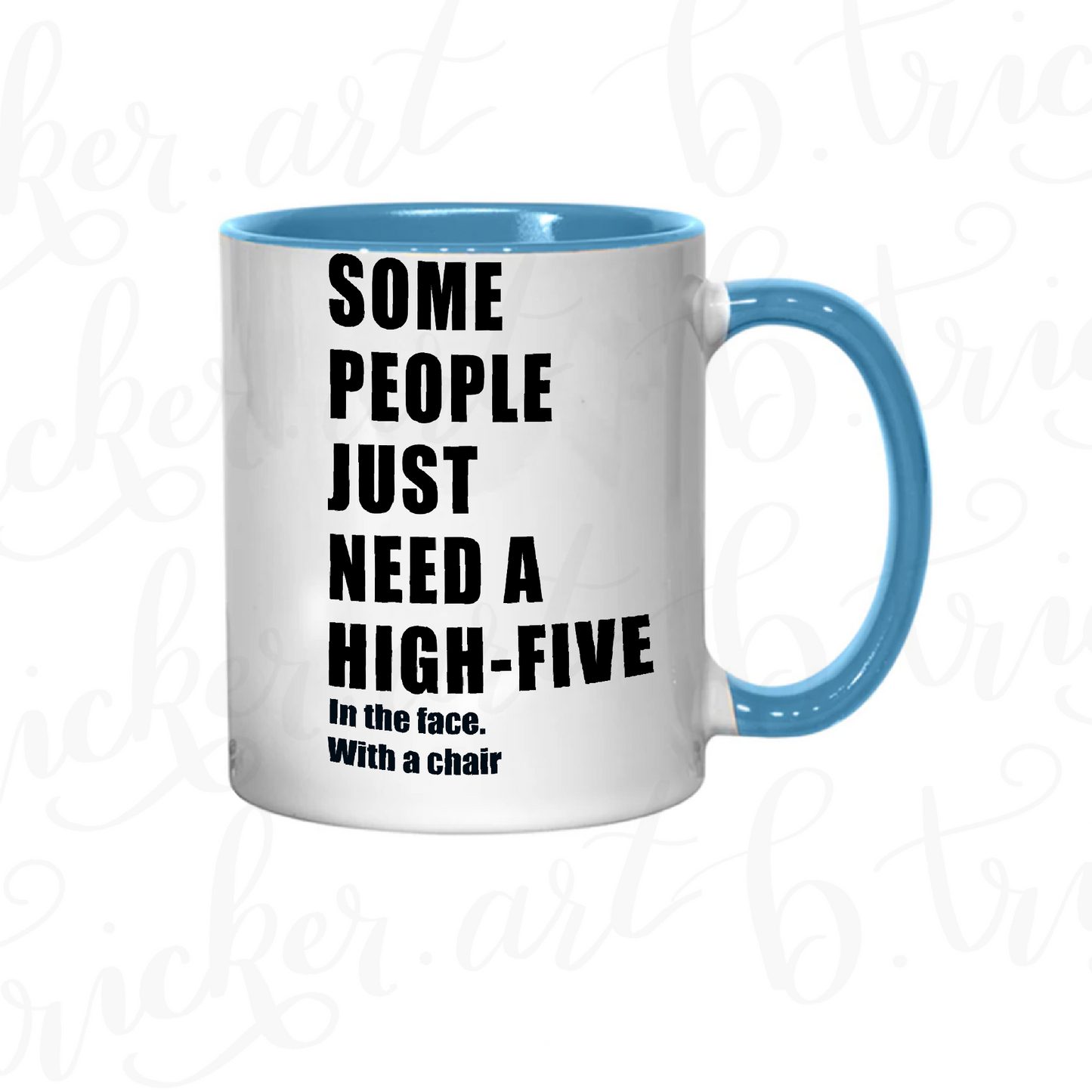Sarcastic Funny Mug “Some People Just Need a High Five… with a Chair” 11oz Coffee Cup | Colour Handle or Heat Change Option | Humorous Gift |