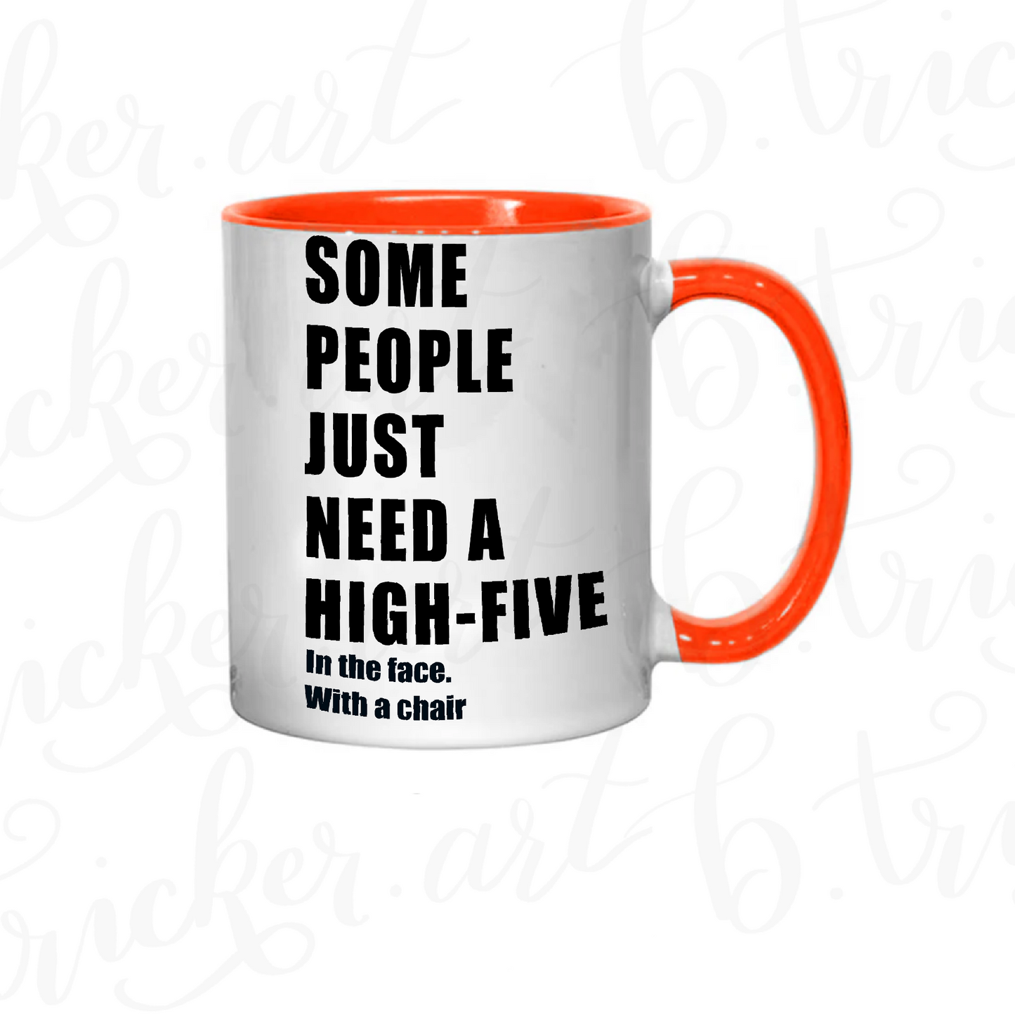 Sarcastic Funny Mug “Some People Just Need a High Five… with a Chair” 11oz Coffee Cup | Colour Handle or Heat Change Option | Humorous Gift |