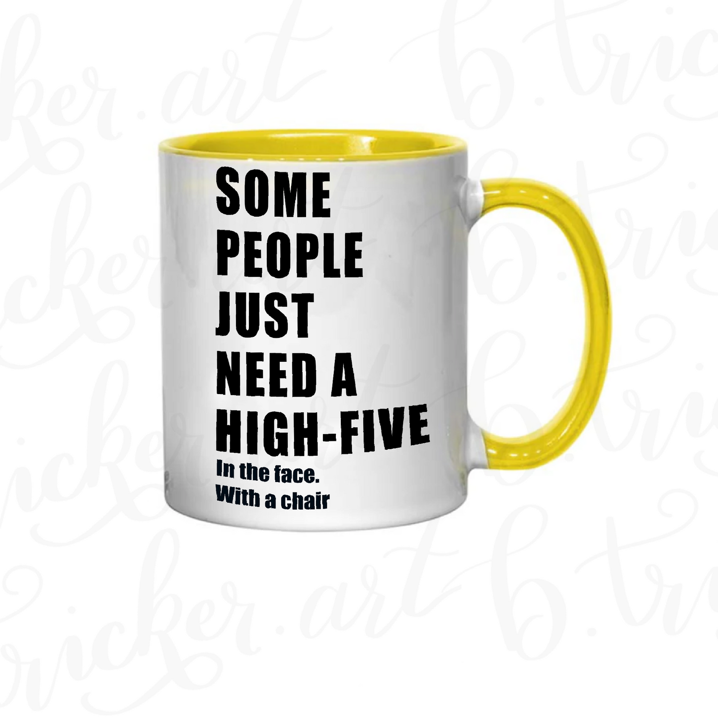 Sarcastic Funny Mug “Some People Just Need a High Five… with a Chair” 11oz Coffee Cup | Colour Handle or Heat Change Option | Humorous Gift |