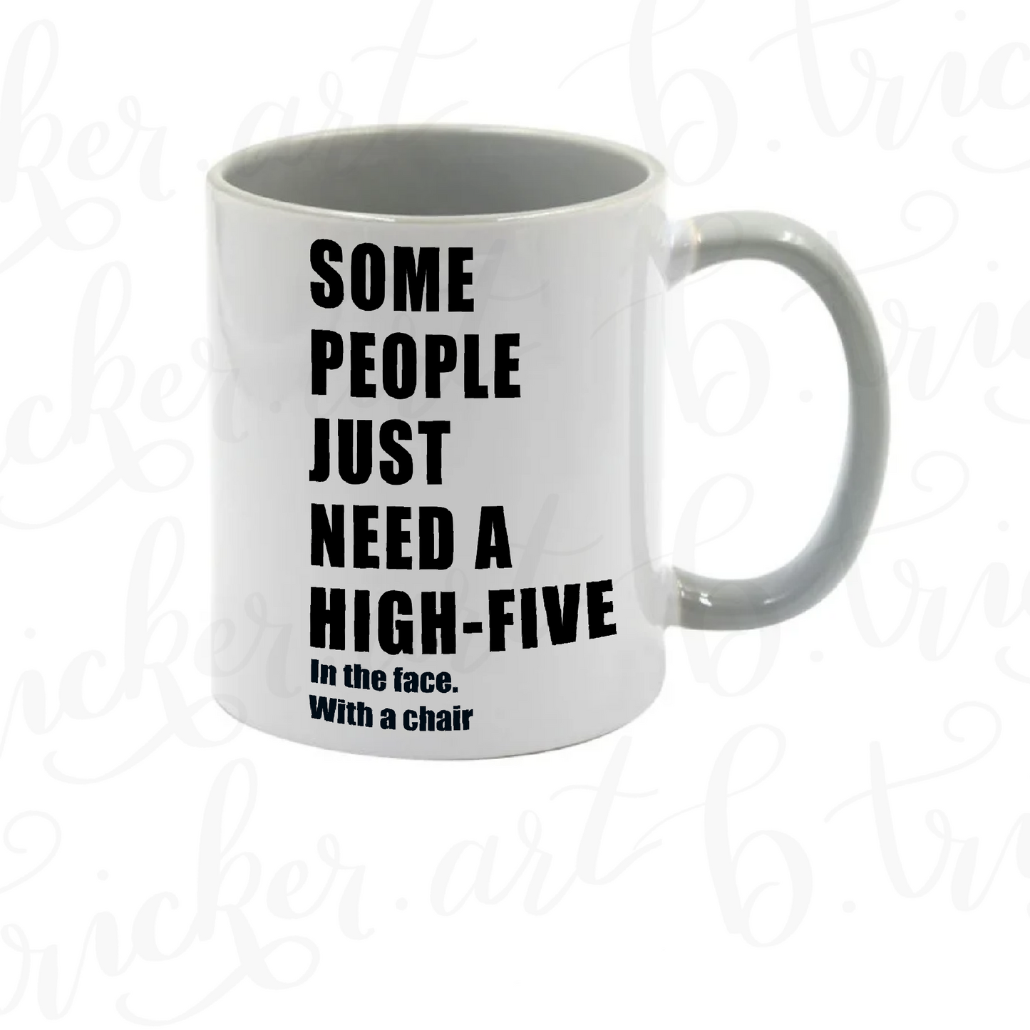Sarcastic Funny Mug “Some People Just Need a High Five… with a Chair” 11oz Coffee Cup | Colour Handle or Heat Change Option | Humorous Gift |