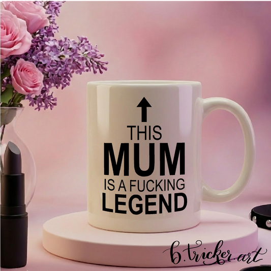 This Mum Is A F*cking Legend Mug – Alternative Mother’s Day Gift