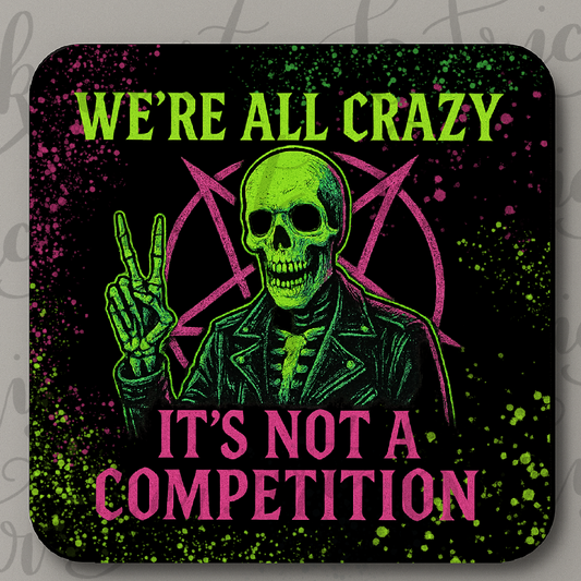 We’re All Crazy Coaster – Funny Skeleton Quote – Neon Gothic Alternative Gift
