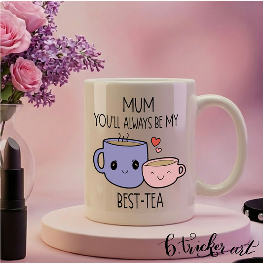 Mum You’ll Always Be My Best-Tea Mug – Cute Mother’s Day Gift