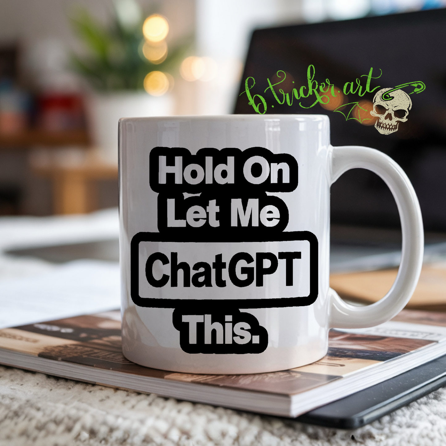 “Hold On Let Me ChatGPT This” Mug | Funny AI Tech Gift