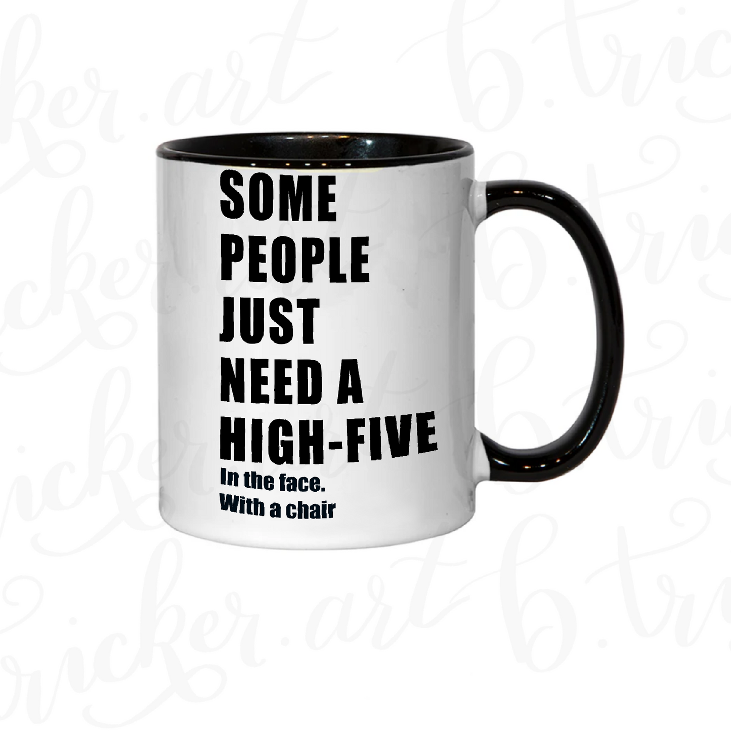 Sarcastic Funny Mug “Some People Just Need a High Five… with a Chair” 11oz Coffee Cup | Colour Handle or Heat Change Option | Humorous Gift |