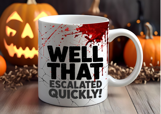“Well That Escalated Quickly!” Mug | Funny Dark Humour Workplace Gift
