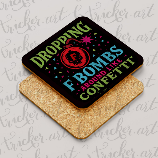 Dropping F Bombs Coaster – Funny Swearing Confetti Quote – Alternative Gift for Sarcastic Friends