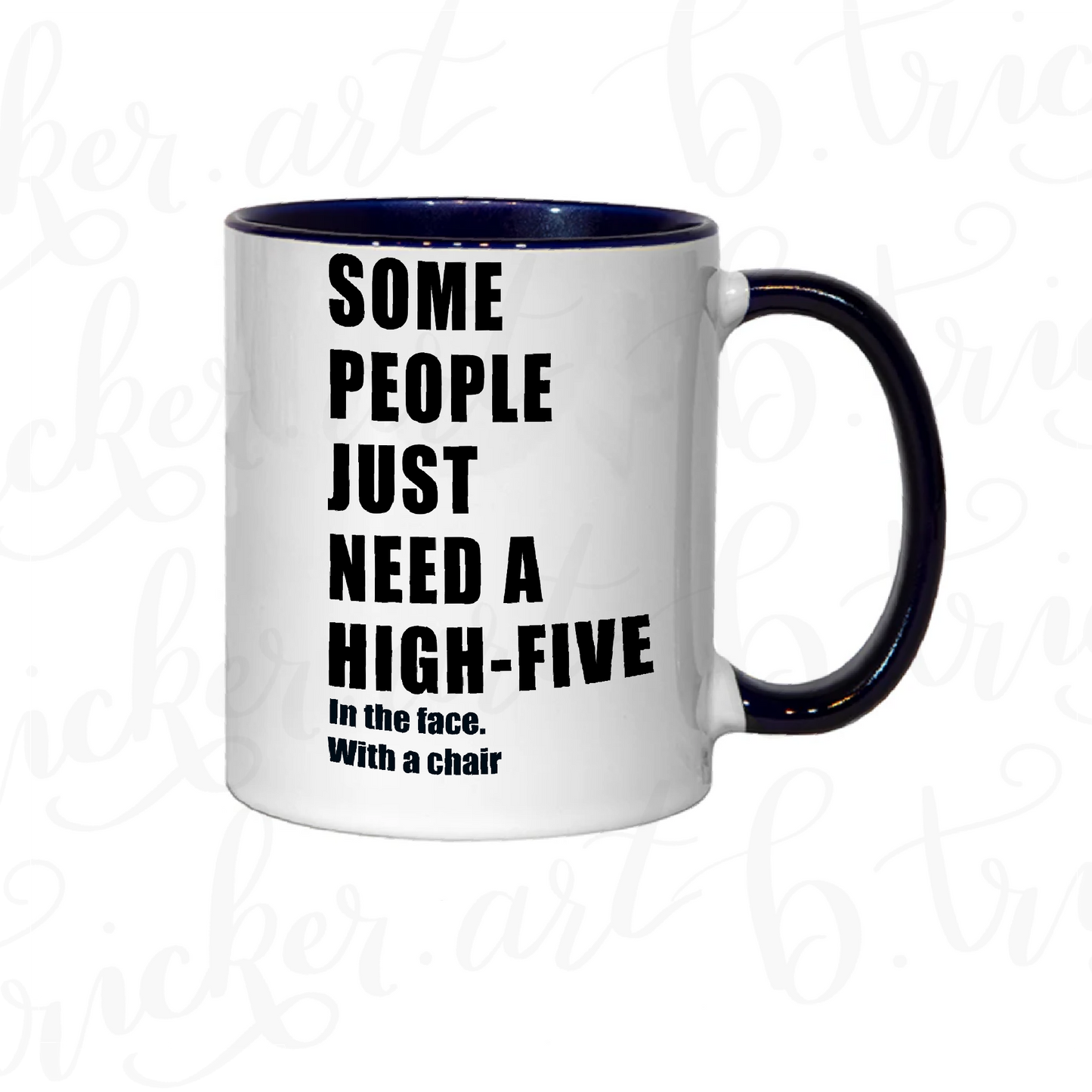 Sarcastic Funny Mug “Some People Just Need a High Five… with a Chair” 11oz Coffee Cup | Colour Handle or Heat Change Option | Humorous Gift |