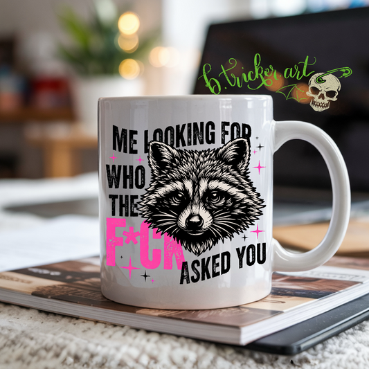 “Who The F*ck Asked You?” Raccoon Mug | Funny Sarcastic Rude Humour Gift