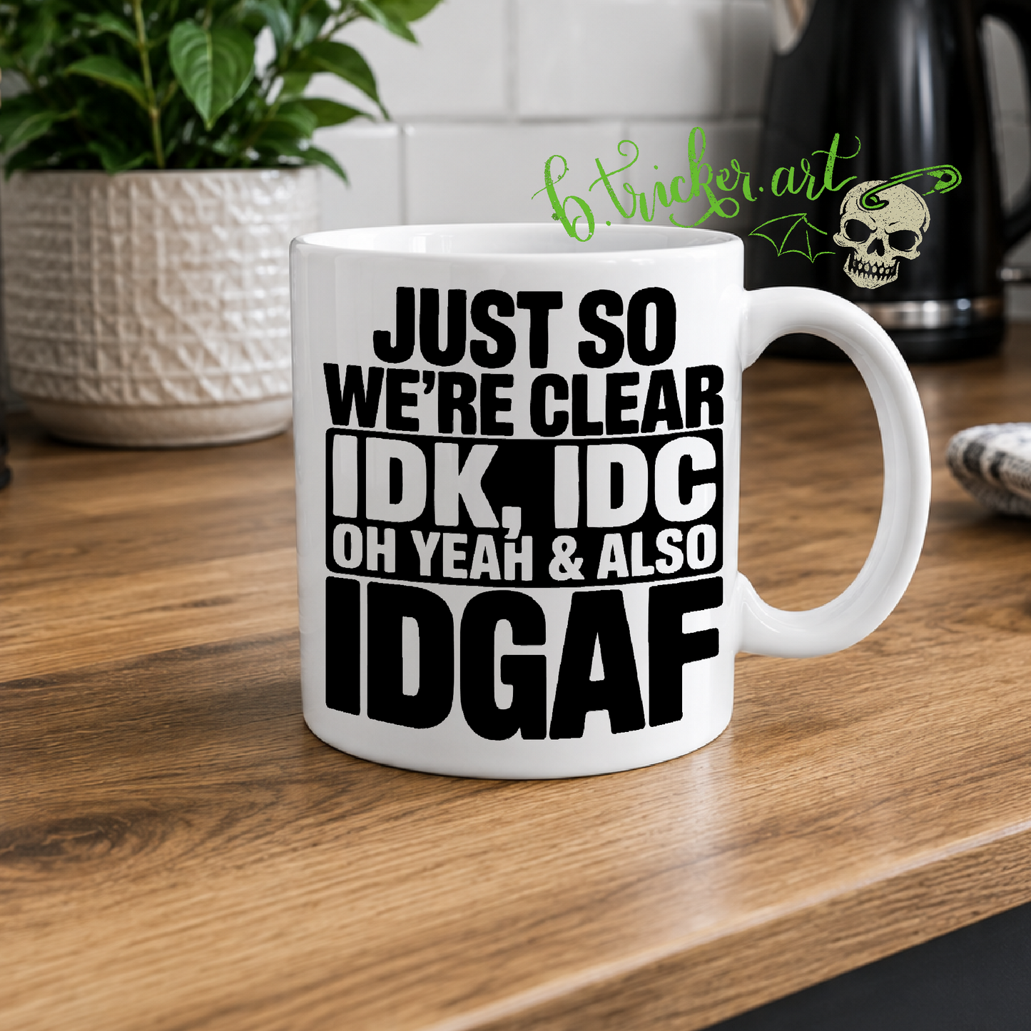“IDK, IDC, IDGAF” Mug | Funny Sarcastic Rude Humour Gift