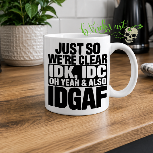 “IDK, IDC, IDGAF” Mug | Funny Sarcastic Rude Humour Gift