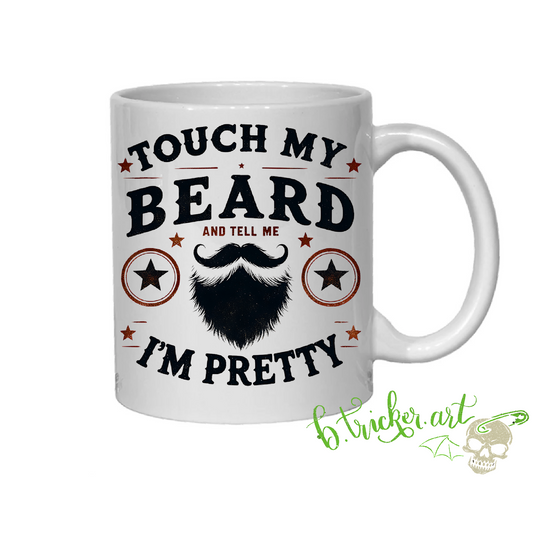 Touch My Beard And Tell Me I’m Pretty Mug | Funny Beard Gift For Men | Bearded Dad Husband Gift