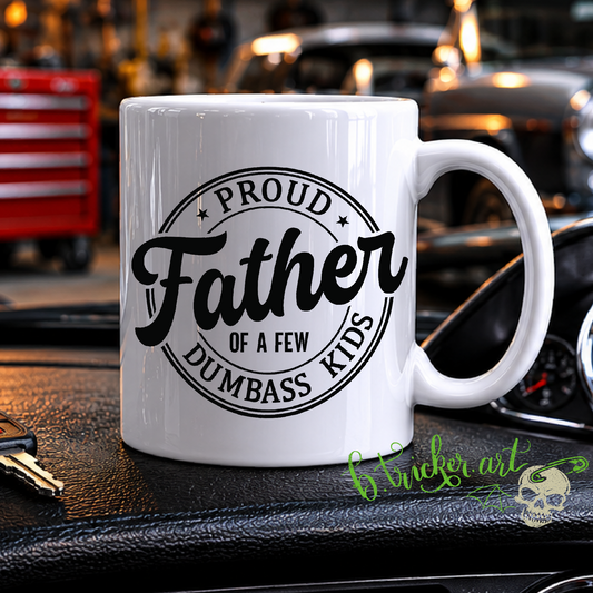 Funny Dad Mug | Proud Father Of A Few Dumbass Kids | Father’s Day Gift