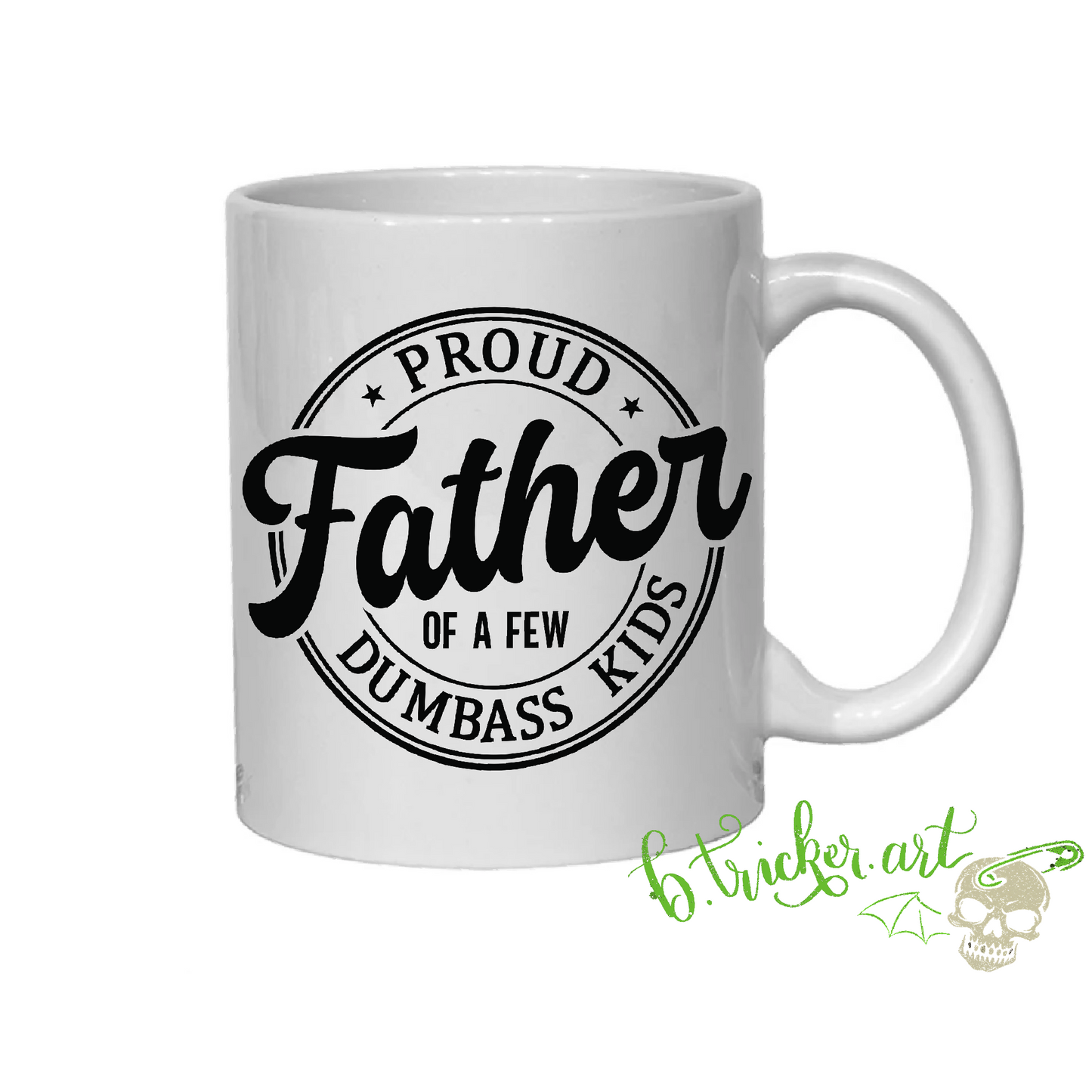 Funny Dad Mug | Proud Father Of A Few Dumbass Kids | Father’s Day Gift