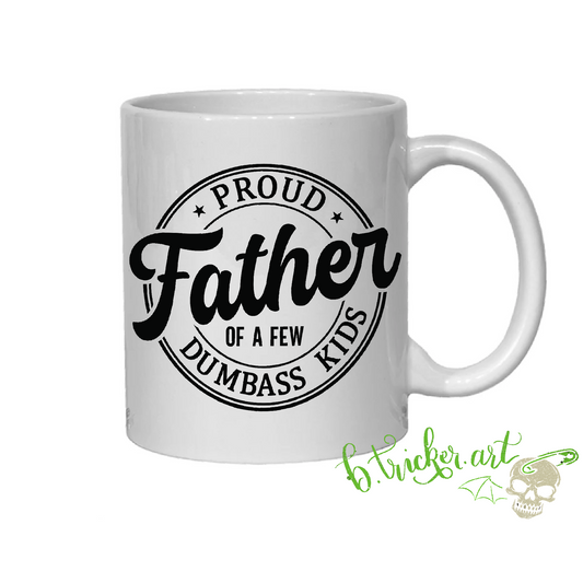 Funny Dad Mug | Proud Father Of A Few Dumbass Kids | Father’s Day Gift