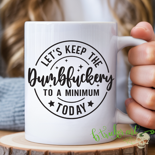 Let’s Keep The Dumbfu*kery To A Minimum Today| Funny Sarcastic Mug | Coworker Office Gift